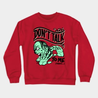 Don't talk to me Crewneck Sweatshirt